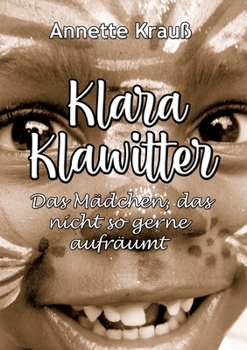 Klara Klawitter: Das Mädchen, das nicht so gerne aufräumt