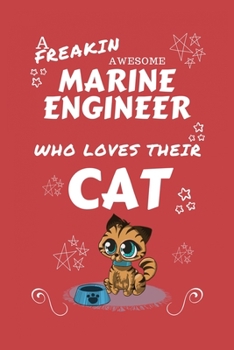 A Freakin Awesome Marine Engineer Who Loves Their Cat: Perfect Gag Gift For An Marine Engineer Who Happens To Be Freaking Awesome And Love Their ... Office | Work | Job | Humour and Banter | Bir