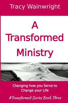 Paperback A Transformed Ministry: Change how you Serve to Change your Life Book