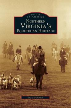 Northern Virginia's Equestrian Heritage - Book  of the Images of America: Virginia