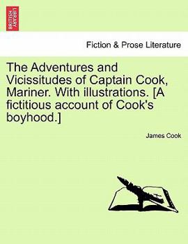 Paperback The Adventures and Vicissitudes of Captain Cook, Mariner. with Illustrations. [A Fictitious Account of Cook's Boyhood.] Book