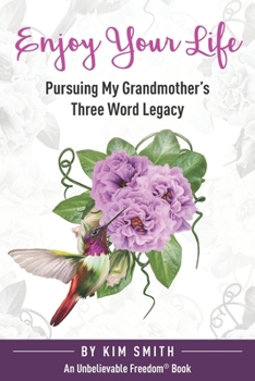 Paperback Enjoy Your Life: Pursuing My Grandmother's Three Word Legacy Book