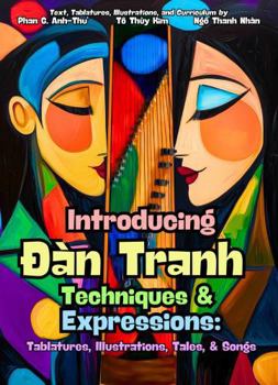 Paperback Introducing Dàn Tranh Techniques & Expressions: Tablatures, Illustrations, Tales, and Songs Book