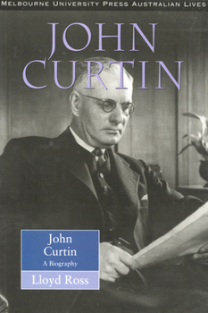 John Curtin: A Biography (Australian Lives series)