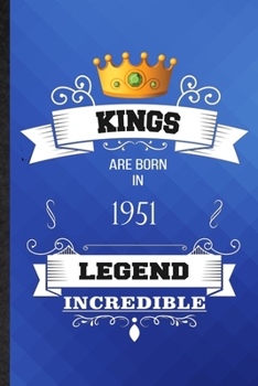 Kings Are Born In 1951 Legend Incredible: Lined Notebook For Birthday Month Year. Ruled Journal For Wife Husband Anniversary. Unique Student Teacher Blank Composition Great For School Writing