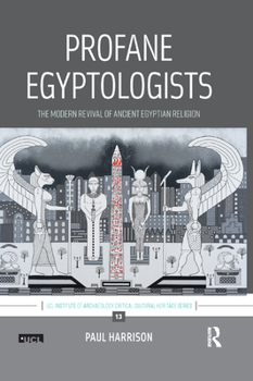Paperback Profane Egyptologists: The Modern Revival of Ancient Egyptian Religion Book