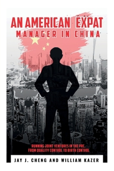 An American Expat Manager in China: Running Joint Ventures in the PRC, From Quality Control to Birth Control