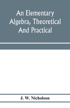 Paperback An elementary algebra, theoretical and practical Book
