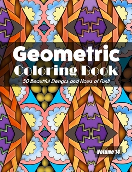 Paperback Geometric Coloring Book, Volume 14: 50 Beautiful Designs and Hours of Fun!! Book