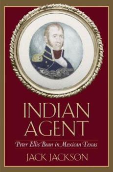 Hardcover Indian Agent: Peter Ellis Bean in Mexican Texas Book