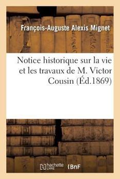 Paperback Notice historique sur la vie et les travaux de M. Victor Cousin [French] Book