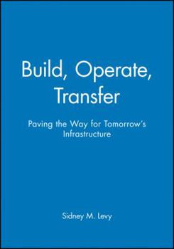 Hardcover Build, Operate, Transfer: Paving the Way for Tomorrow's Infrastructure Book