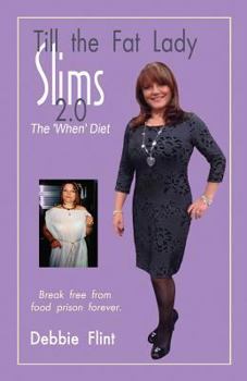 Paperback Till The Fat Lady Slims 2.0 - The 'When' Diet: Break Free from Food Prison Forever Book