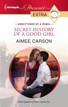 Secret History of a Good Girl - Book #2 of the Unbuttoned by a Rebel