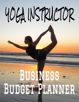 Paperback Yoga Instructor Business Budget Planner: 8.5" x 11" Professional Yoga Teacher 12 Month Organizer to Record Monthly Business Budgets, Income, Expenses, Book