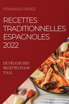 Paperback Recettes Traditionnelles Espagnoles 2022: de Délicieuses Recettes Pour Tous [French] Book