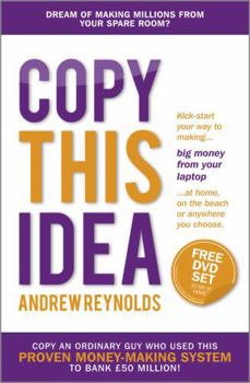 Paperback Copy This Idea: Kick-start Your Way to Making Big Money from Your Laptop at Home, on the Beach, or Anywhere you Choose Book