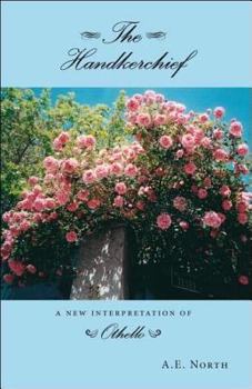 Paperback The Handkerchief: A New Interpretation of Othello Book