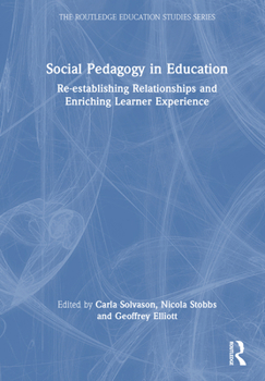 Hardcover Social Pedagogy in Education: Re-Establishing Relationships and Enriching Learner Experience Book
