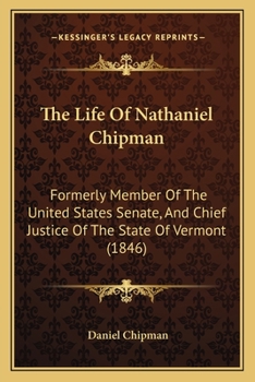 Paperback The Life Of Nathaniel Chipman: Formerly Member Of The United States Senate, And Chief Justice Of The State Of Vermont (1846) Book