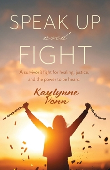 Speak Up and Fight: A survivor's fight for healing, justice, and the power to be heard.