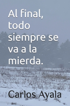 Paperback Al final, todo siempre se va a la mierda. [Spanish] Book