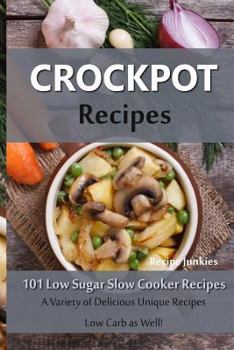 Paperback Crockpot Recipes - 101 Low Sugar Slow Cooker Recipes (Slow Cooker Recipes - Crockpot Recipes) Book