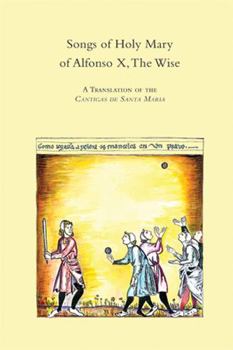 Hardcover The Songs of Holy Mary by Alfonso X, the Wise: A Translation of the Cantigas de Santa Maria, Volume 173 Book