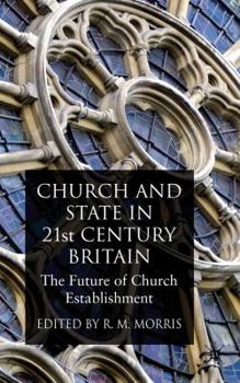 Hardcover Church and State in 21st Century Britain: The Future of Church Establishment Book