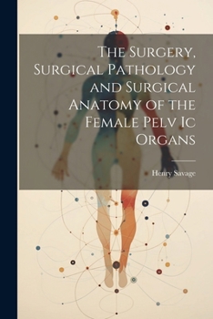 Paperback The Surgery, Surgical Pathology and Surgical Anatomy of the Female Pelv Ic Organs Book