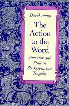 Hardcover The Action to the Word: Structure and Style in Shakespearean Tragedy Book