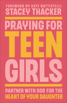 Paperback Praying for Teen Girls: Partner with God for the Heart of Your Daughter Book