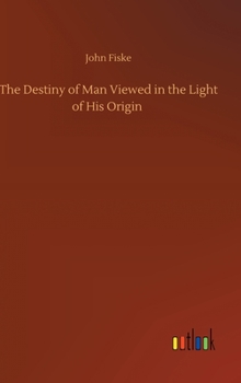 Hardcover The Destiny of Man Viewed in the Light of His Origin Book