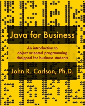 Paperback Java for Business: An introduction to object oriented programming designed for business students Book