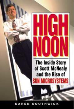 Hardcover High Noon: The Inside Story of Scott McNealy and the Rise of Sun Microsystems Book