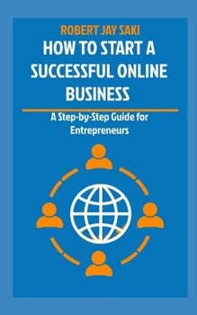 Paperback How to Start a Successful Online Business: A Step-by-Step Guide for Entrepreneurs Book