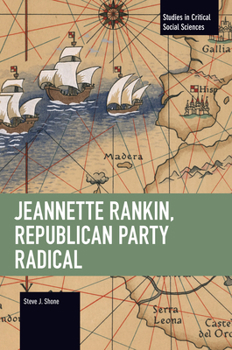 Jeannette Rankin, Republican Party Radical (Studies in Critical Social Sciences)