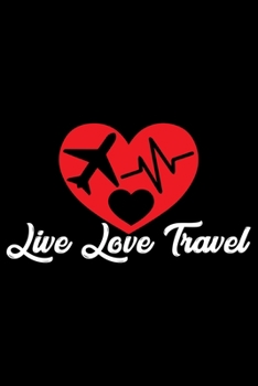 Live Love Travel: Travel Journal | Travel Journal for girls & women’s | Trip Planner and Travel Journal 6 x 9 inch 120 pages