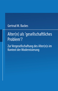 Paperback Alter(n) ALS 'Gesellschaftliches Problem'?: Zur Vergesellschaftung Des Alter(n)S Im Kontext Der Modernisierung [German] Book