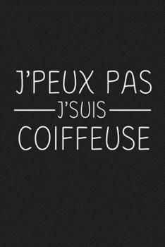 Paperback J'peux Pas J'suis Coiffeuse: Cadeau Original Pour Votre Coiffeuse [French] Book