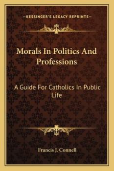 Morals in politics and professions: A guide for Catholics in public life