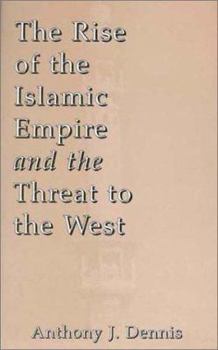 The Rise of the Islamic Empire and the Threat to the West