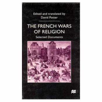 Hardcover The French Wars of Religion: Selected Documents Book