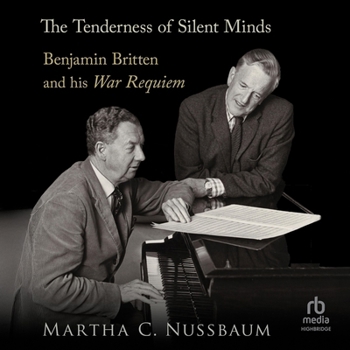 The Tenderness of Silent Minds: Benjamin Britten and His War Requiem