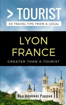 Paperback Greater Than a Tourist- Lyon France: 50 Travel Tips from a Local Book