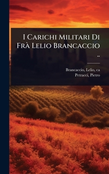 Hardcover I Carichi Militari Di FrÃ Lelio Brancaccio .. [Italian] Book