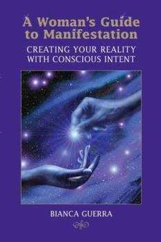 Paperback A Woman's Guide to Manifestation: Creating Your Reality with Conscious Intent Book