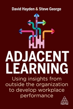 Paperback Adjacent Learning: Using Insights from Outside the Organization to Develop Workplace Performance Book