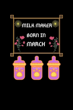 Paperback Milk Maker Born In March: Milk Maker Born In March: Blank Line Notebook Journal, Diary Or Notebook For Milk Lover. 100 Story Paper Pages. 6 in x Book