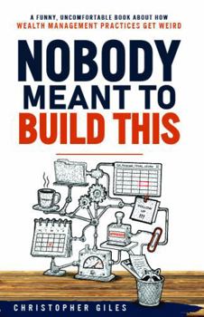 Paperback Nobody Meant to Build This: A funny, uncomfortable book about how wealth management practices get weird Book